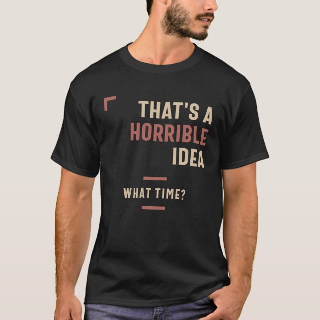T-shirt C'est une idée horrible Ce temps drôle Sarcastique (Devant)