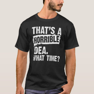 T-shirt C'Est Une Idée Horrible Ce Temps Sarcastique