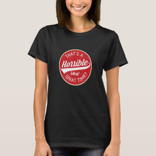 T-shirt C'est une idée horrible de l'humour des adultes