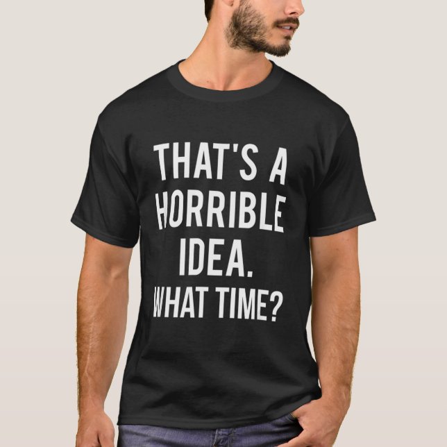 T-shirt C'Est Une Idée Horrible Quel Produit Temps (Devant)