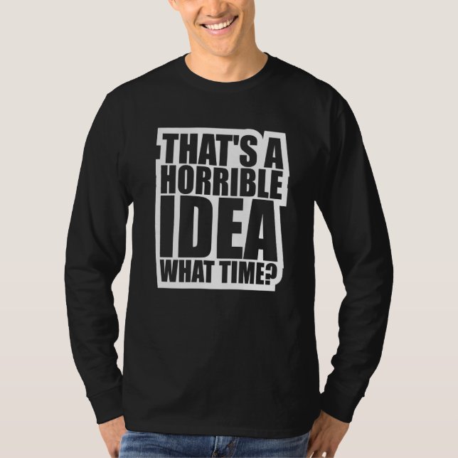 T-shirt C'est une idée horrible, quelle heure (Devant)