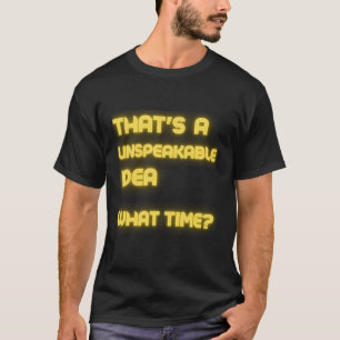 T-shirt C'Est Une Idée Indescriptible Quelle Heure Le Sarc
