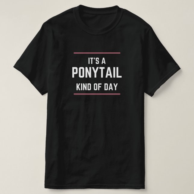 T-shirt "C'est une journée queue de cheval" Tee-shirt grap (Design devant)