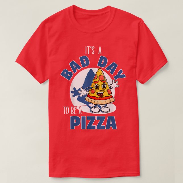 T-shirt C'Est Une Mauvaise Journée D'Être Une Pizza Drôle  (Design devant)