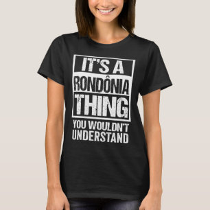 T-shirt C'est une Rondônia que vous ne comprendriez pas Br
