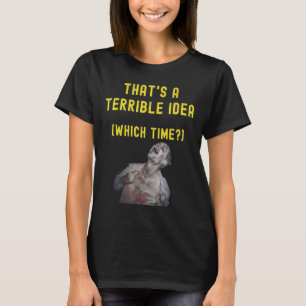 T-shirt C'est une terrible idée qui a été humoristique Lol