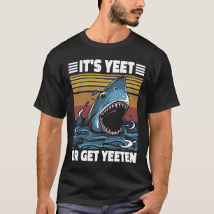 T-shirt C'est Yeet or Get Yeeten Shark