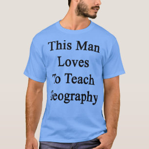 T-shirt Cet Homme Aime Enseigner La Géographie