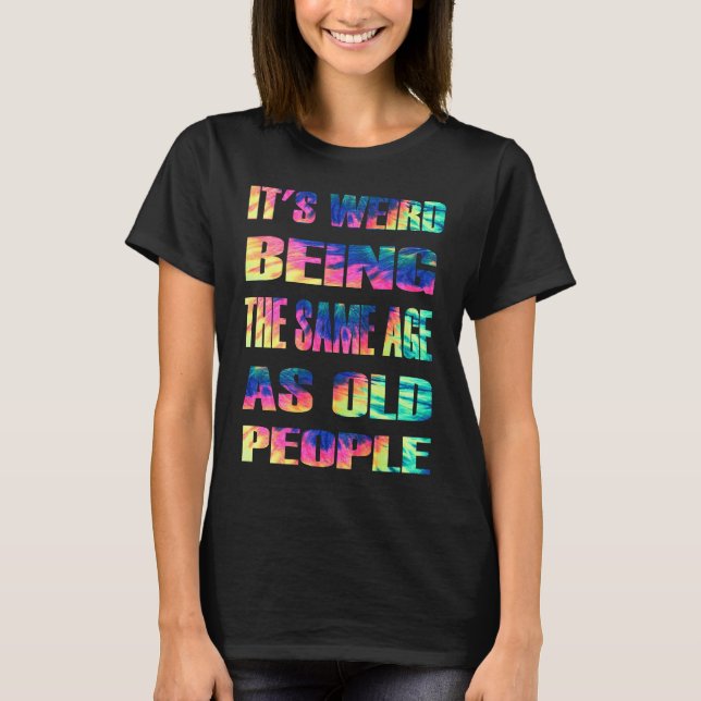 T-shirt C'Était Étrange D'Être Le Même Âge Que Les Personn (Devant)