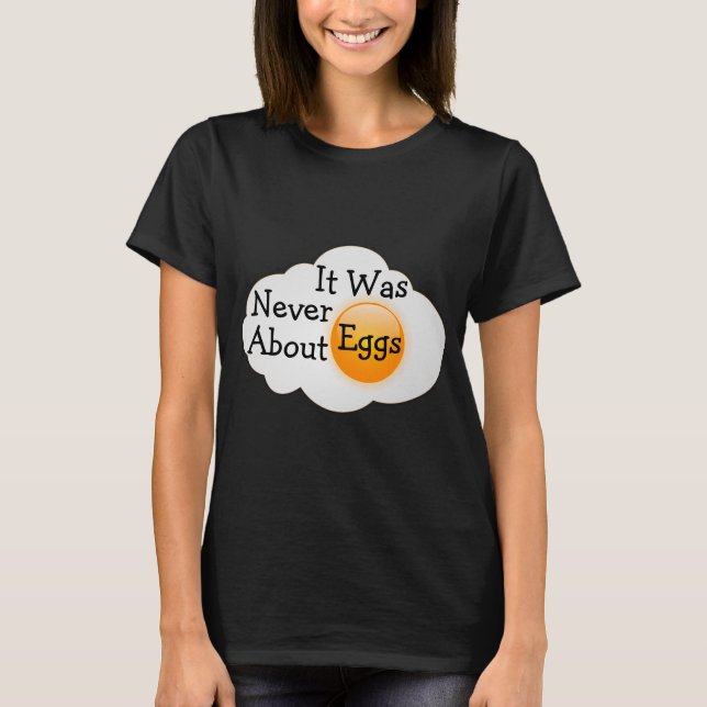 T-shirt C'était Jamais À Propos D'Œufs (Devant)