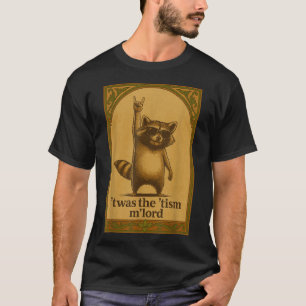 T-shirt C'était le Tism M Lord Raccoon disant Mème Raccoon
