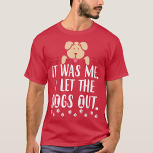 T-shirt C'Était Moi, J'Ai Laissé Les Chiens Sortir De La N