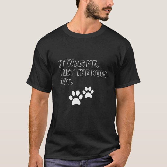 T-shirt C'était moi que j'ai laissé les chiens sortir (Devant)