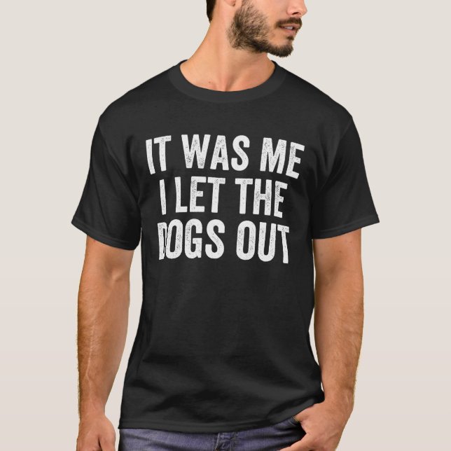T-shirt C'Était Moi Que J'Ai Laissé Sortir Les Chiens - Dr (Devant)