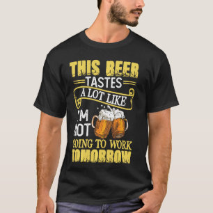 T-shirt Cette bière goûte beaucoup comme je ne vais pas tr