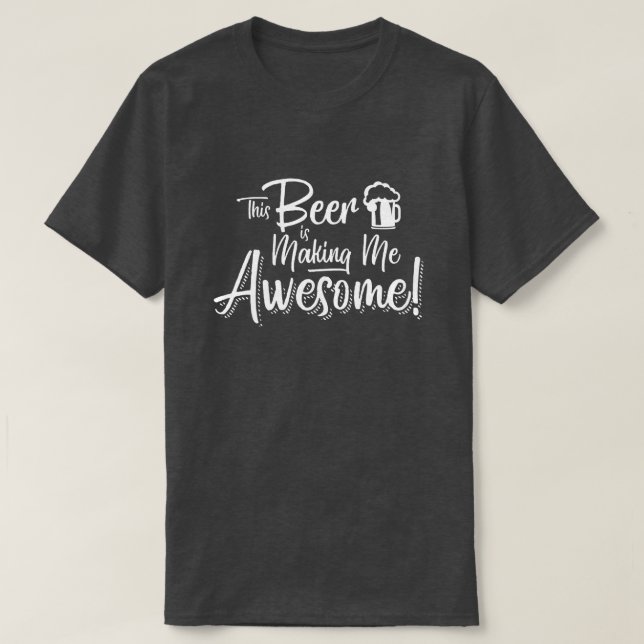 T-shirt Cette bière me rend impressionnant ! (Design devant)