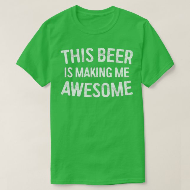 T-shirt Cette Bière Me Rend Magnifique 1 (Design devant)