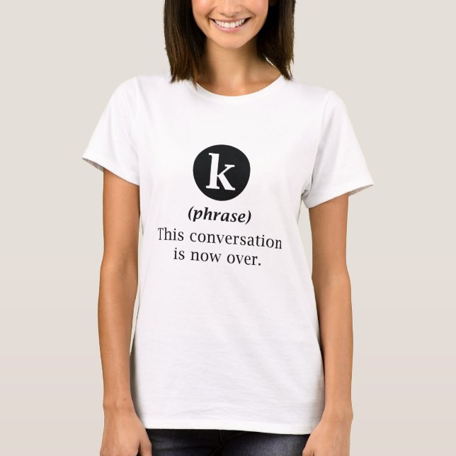T-shirt Cette conversation est maintenant terminée (Devant)