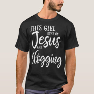 T-shirt Cette Fille Fonctionne Sur Jésus Et Clogging Gift 