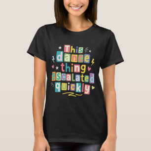 T-shirt Cette histoire de danse a rapidement dégénéré