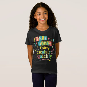 T-Shirt Cette histoire de danse a rapidement dégénéré