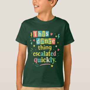 T-shirt Cette histoire de danse a rapidement dégénéré