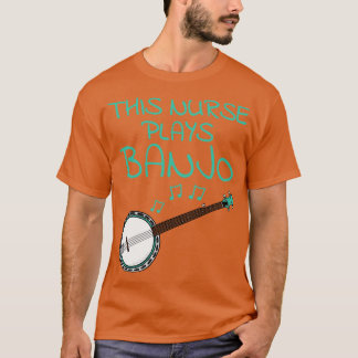 T-shirt Cette infirmière joue Banjo Banjoist Folk Musicien