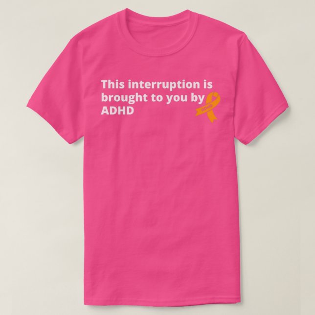 T-shirt Cette Interruption Vous Est Apportée Par Le TDAH D (Design devant)
