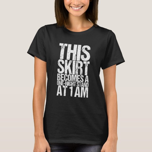 T-shirt Cette Jupe Devient Un Stand D'Une Nuit À 1H Du Mat (Devant)
