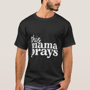 T-shirt Cette Mama Prie La Foi De Maman Chrétienne Fête De