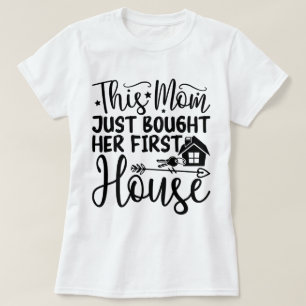 T-shirt Cette Maman A Acheté Sa Première Maison Cool Nouve
