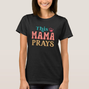 T-shirt Cette maman prie la Fête des mères de maman chréti