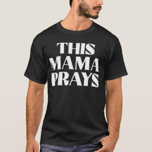T-shirt Cette maman prie la Fête des mères de maman chréti