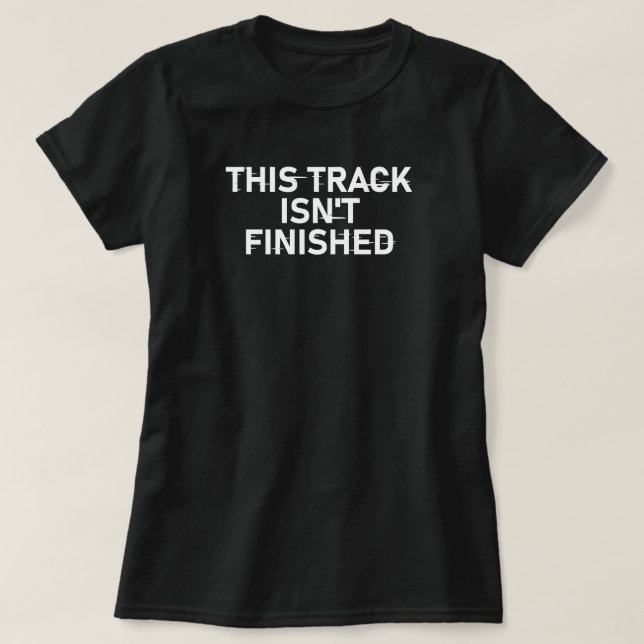 T-shirt Cette piste n'est pas finie - Conception de texte  (Design devant)