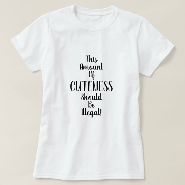 T-shirt Cette quantité de mignonnerie devrait être illégal (Design devant)