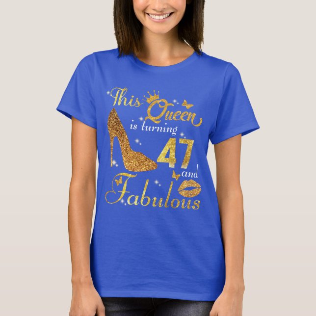 T-shirt Cette reine a 47 ans et est fabuleuse (Devant)