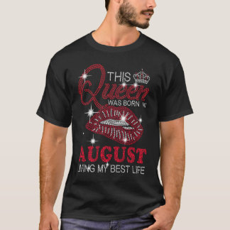 T-shirt Cette Reine Est Née En Août Vivant Ma Meilleure Vi