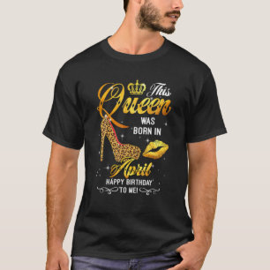 T-shirt Cette Reine Est Née En Avril Joyeux Anniversaire P