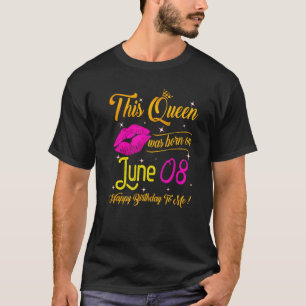 T-shirt Cette Reine Est Née En Juin 08 Joyeux Anniversaire