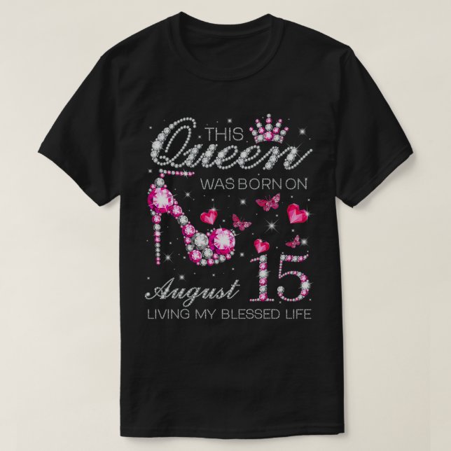 T-shirt Cette Reine est née le 15 août Vivre ma bienheureu (Design devant)