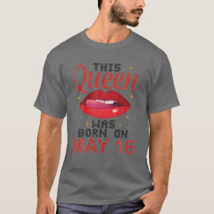 T-shirt Cette Reine Est Née Le 16 Mai Joyeux Anniversaire