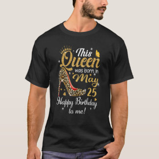 T-shirt Cette Reine Est Née Le 25 Mai Joyeux Anniversaire