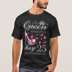 T-shirt Cette Reine est née le 25 mai Vivre mon bienheureu