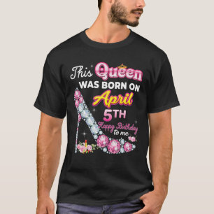 T-shirt Cette Reine Est Née Le 5 Avril Joyeux Anniversaire