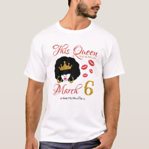 T-shirt Cette Reine Est Née Le 6 Mars Vivant Mon Béni L