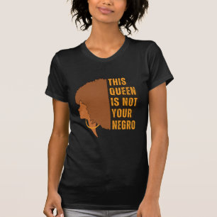T-shirt Cette reine n'est PAS VOTRE NÉGRO