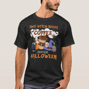 T-shirt Cette Sorcière A Besoin De Café Avant La Citation