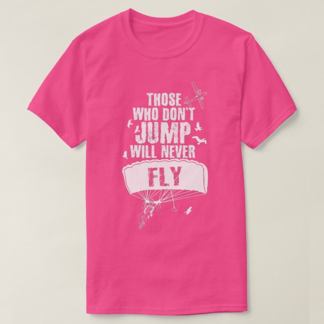 T-shirt Ceux Qui Donnx27t Jump Ne Voleront Jamais Skydivin (Design devant)