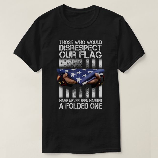 T-shirt Ceux Qui Ne Respecteraient Pas Notre Drapeau Ameri (Design devant)