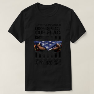 T-shirt Ceux Qui Ne Respecteraient Pas Notre Drapeau Ameri